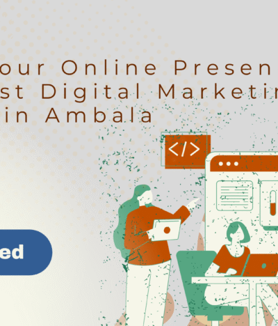 Boost Your Online Presence with Best Digital Marketing Agency in Ambala